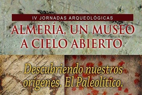 IV Jornadas Arqueológicas: Almería, un museo a cielo abierto. Descubriendo nuestros orígenes. El Paleolítico
